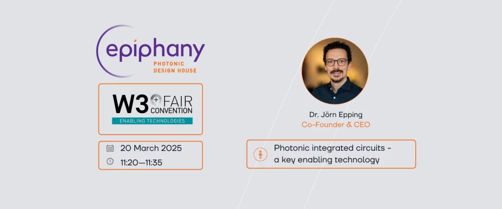 Epiphany attending W3+ Fair, having a talk on photonic integrated circuits as key enabling technology. Poster including event dates and practical details